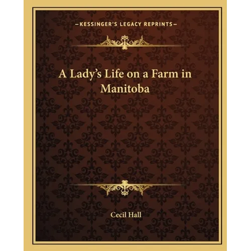 A Lady's Life on a Farm in Manitoba