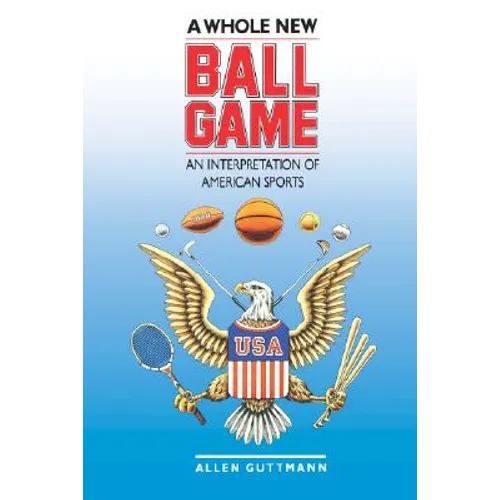 A Whole New Ball Game: An Interpretation of American Sports