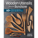 Wooden Utensils from the Bandsaw: 60+ Patterns for Spatulas, Spoons, Spreaders & More