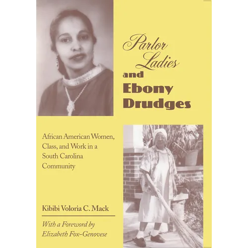 Parlor Ladies & Ebony Drudges: African American Women, Class, and Work in a South Carolina Community