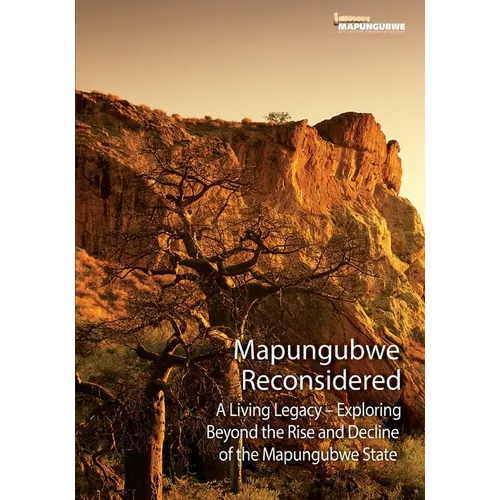 Mapungubwe Reconsidered: A Living Legacy - Exploring Beyond the Rise and Decline