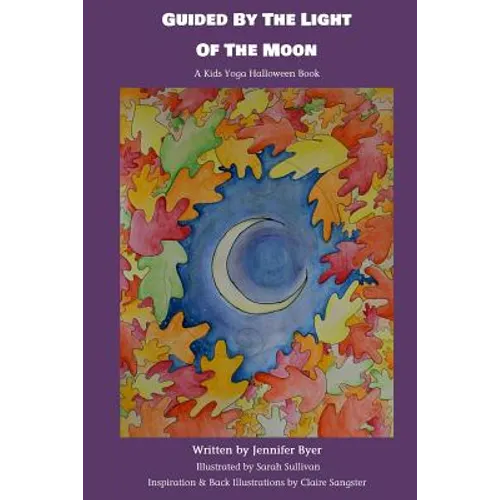 Guided By The Light Of The Moon: A Kids Yoga Halloween Book