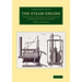 The Steam Engine: Comprising an Account of Its Invention and Progressive Improvement