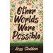 Other Worlds Were Possible