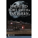 Haunted Fort Smith & Van Buren