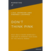 Don't Think Pink: What Really Makes Women Buy and How to Increase Your Share of This Crucial Market