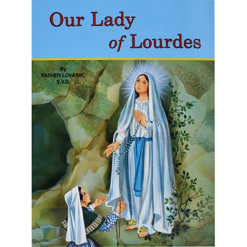 Our Lady of Lourdes: And Marie Bernadette Soubirous (1844-1879)