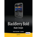 Blackberry Bold Made Simple: For the Blackberry Bold 9700 Series