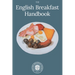 English Breakfast Handbook: A Guide To The Traditional Full English Breakfast