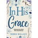In His Grace: Embracing Your Worth After Sexual Betrayal