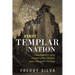 First Templar Nation: How Eleven Knights Created a New Country and a Refuge for the Grail