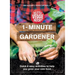 1-Minute Gardener: Quick & Easy Activities to Help You Grow Your Own Food