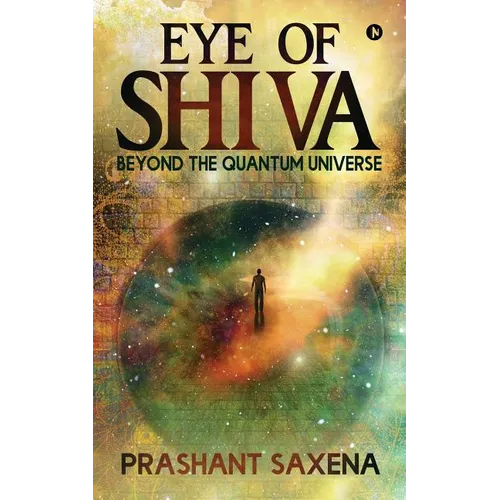 Eye of Shiva: Beyond the Quantum Universe