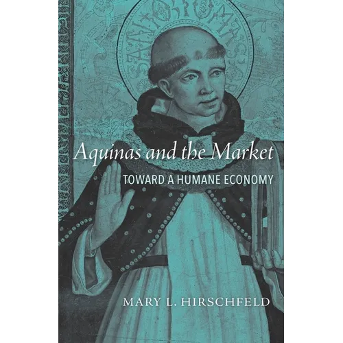 Aquinas and the Market: Toward a Humane Economy