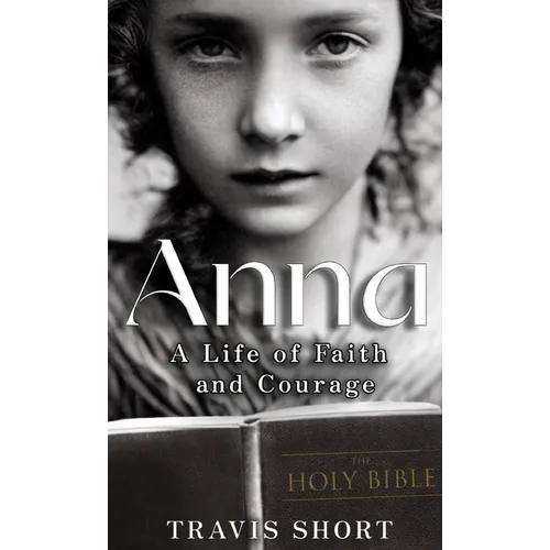 Anna: A Life of Faith and Courage