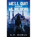 We'll Quit When We're Dead: A Kori Briggs Novel