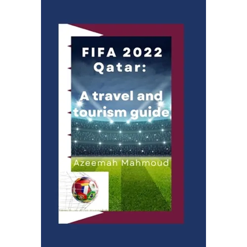 FIFA 2022 Qatar: A travel and tourism guide
