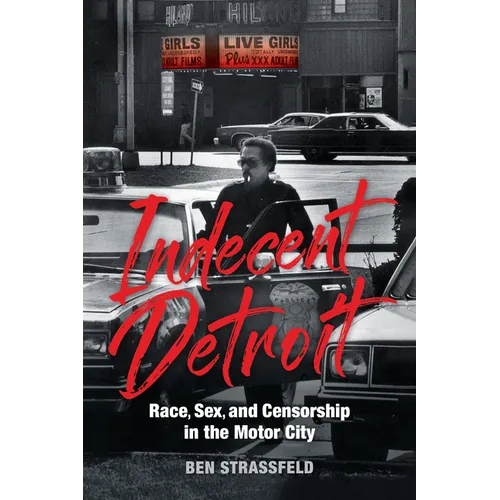 Indecent Detroit: Race, Sex, and Censorship in the Motor City