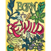 Born to Re-Wild: Nature Coloring Book For Adults to Inspire Relaxation and Mindfulness