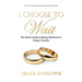 I Choose to Wait: The Quick Guide to Being Abstinent in Today's Society