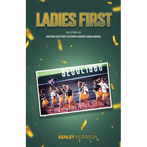 Ladies First: The Story of Australia's First Olympic Hockey Gold Medal