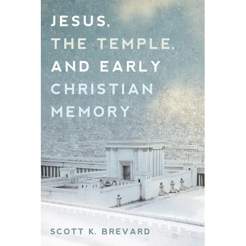 Jesus, the Temple, and Early Christian Memory