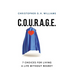 C.O.U.R.A.G.E: 7 Choices for Living a Life Without Regret