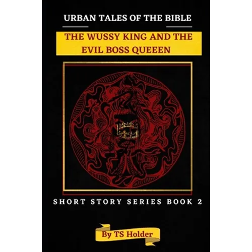 Urban Tales of the Bible Short Story Series Book 2: The Wussy King and an Evil Boss Queen