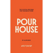 Pour House: The Cocktail Program for Your Bar at Home