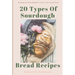 20 Types Of Sourdough Bread Recipes: Scrumptious Sourdough For You & Your Loved Ones