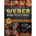 The Complete Weber Wood Pellet Grill Cookbook: 1000-Day Irresistible Meat, Fish, Vegetable Recipes For Your Wood Pellet Grill
