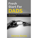 Fresh Start For Dads (Second Edition): Reconnecting After Prison And Absenteeism