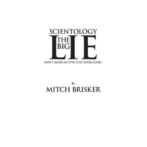 Scientology The Big Lie: How I Made an Evil Cult Look Good