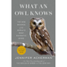 What an Owl Knows: The New Science of the World's Most Enigmatic Birds