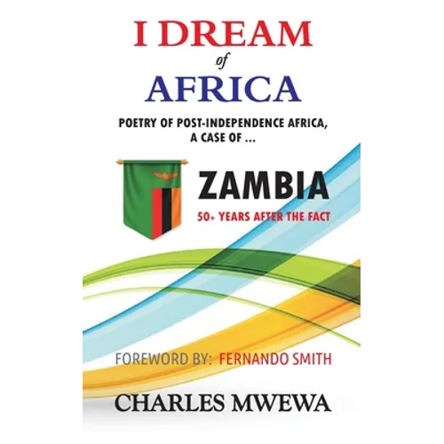 I Dream of Africa: Poetry of Post-Independence Africa, the Case of Zambia