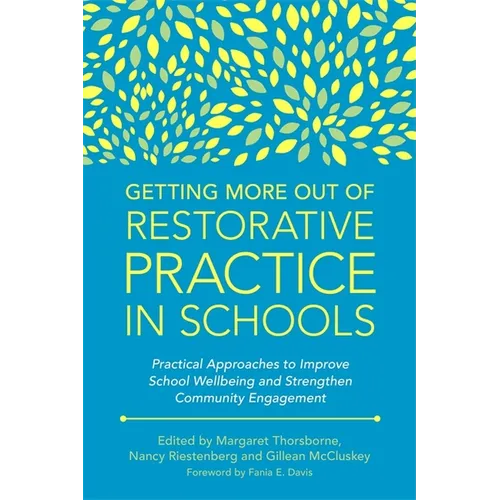 Getting More Out of Restorative Practice in Schools: Practical Approaches to Improve School Wellbeing and Strengthen Community Engagement