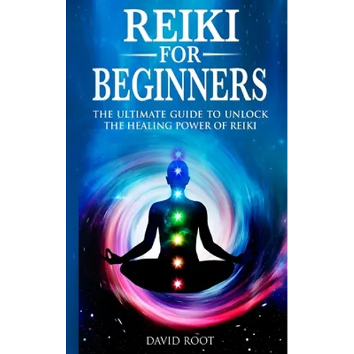 Reiki for Beginners: The Ultimate Guide to Unlock the Healing Power of Reiki