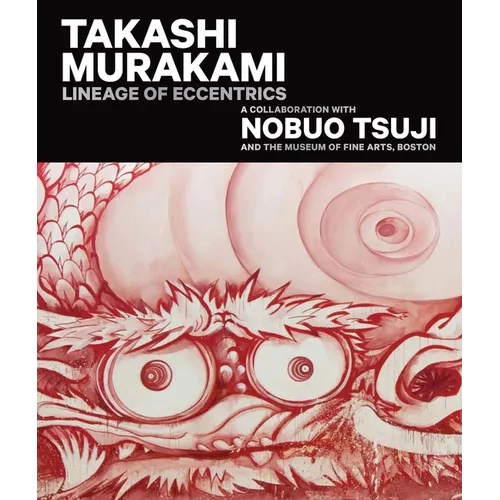 Takashi Murakami: Lineage of Eccentrics: A Collaboration with Nobuo Tsuji and the Museum of Fine Arts, Boston