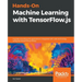Hands-On Machine Learning with TensorFlow.js