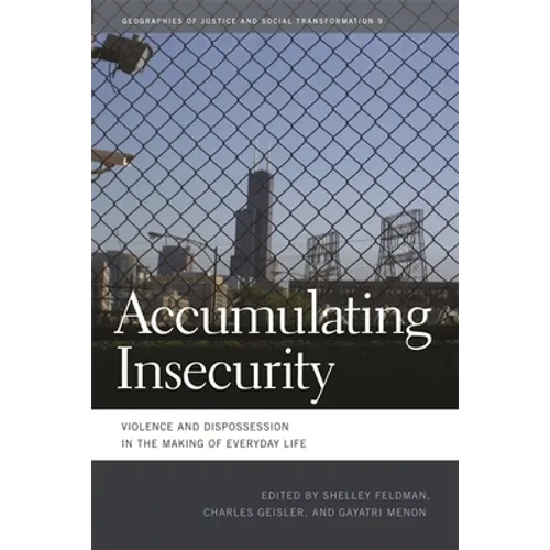 Accumulating Insecurity: Violence and Dispossession in the Making of Everyday Life