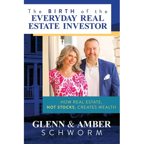 The Birth of the Everyday Real Estate Investor: How Real Estate, Not Stocks, Creates Wealth