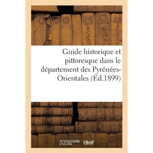 Guide Historique Et Pittoresque Dans Le Département Des Pyrénées-Orientales