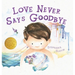 Love Never Says Goodbye