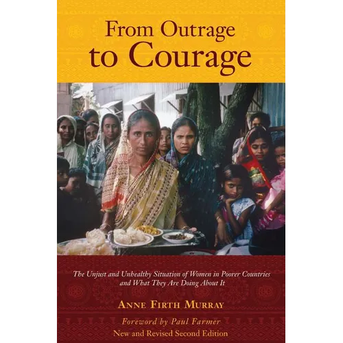 From Outrage to Courage: The Unjust and Unhealthy Situation of Women in Poorer Countries and What They are Doing About It: Second Edition