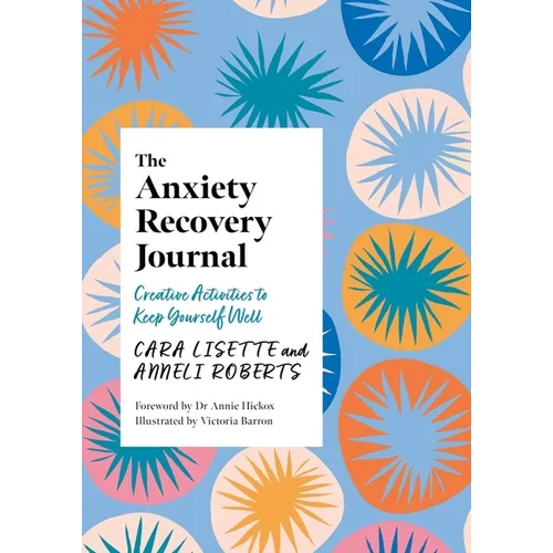 The Anxiety Recovery Journal: Creative Activities to Keep Yourself Well