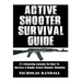 Active Shooter Survival Guide: 21 Lifesaving Lessons On How To Survive A Deadly Active Shooter Situation