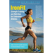IronFit Strength Training and Nutrition for Endurance Athletes: Time Efficient Training Secrets For Breakthrough Fitness