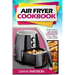 Air Fryer Cookbook For Beginners: The Only Air Fryer Cookbook You Will Ever Need