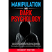 Manipulation and Dark Psychology: Learn to Read People Quickly, Discover Deceptions, Defend Yourself from Toxic People, Recognizing the Techniques of