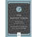 The Baptist Vision: Faith and Practice for a Believers' Church